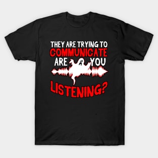 They Are Trying To Communicate Are You Listening T-Shirt